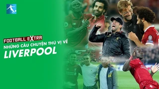 Football Extra | Những Câu Chuyện Thú Vị Về Liverpool