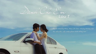 Dành Cho Em - Lou T, CM1X