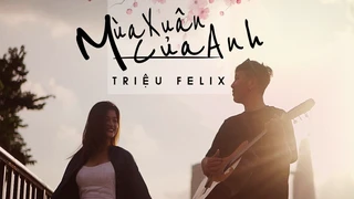 Mùa Xuân Của Anh - Triệu Felix