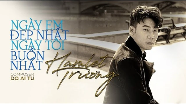 Hamlet Trương | Ngày Em Đẹp Nhất, Ngày Tôi Buồn Nhất (Đỗ Ái Tử) | Official MV