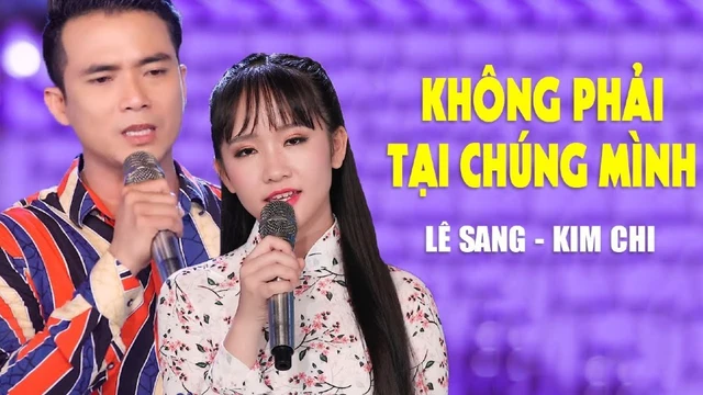 Không Phải Tại Chúng Mình - Lê Sang ft Kim Chi [MV HD]
