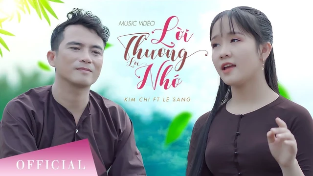 Lời Thương Lời Nhớ - Lê Sang ft Kim Chi - Official MV