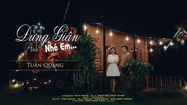 Đừng Giận Anh Nhé Em - Tuấn Quang - MV 4K - Vol4