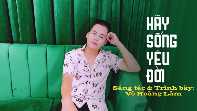 Hãy Sống Yêu Đời - Võ Hoàng Lâm - Bolero Trữ Tình Sáng Tác Mới Nhất 2022