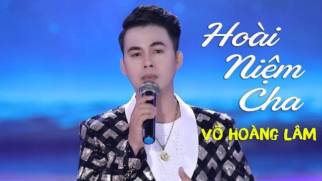 Hoài Niệm Cha - Võ Hoàng Lâm - Bài Hát Về Cha Đầy Cảm Động Mùa Vu Lan 2022