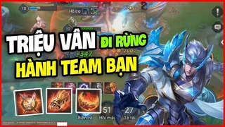Triệu Vân Đi Rừng Bán Hành Team Bạn