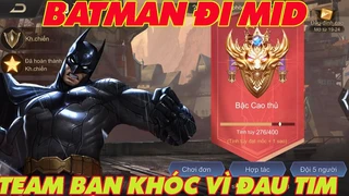 Batman Đi Mid Khiến Team Bạn Bật Khóc Vì Đau Tim