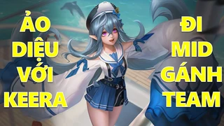 Keera Đi Mid Ảo Diệu Gánh Team