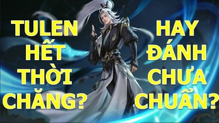 Tulen Hết Thời Hay Do Đánh Chưa Chuẩn