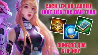 Lauriel Và Cách Lên Đồ Lướt Liên Tục Đầu Trận