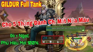 Gildur Full Tank Chấp 5 Đánh Không Mất Máu