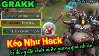 Grakk Kéo Như Hack Ăn Mạng Quá Nhiều