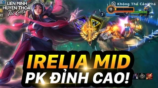 Irelia Đi Mid PK Đỉnh Cao