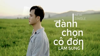 Ðành Chọn Cô Ðơn - Lâm Sung