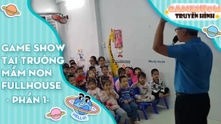 Game show tại trường mầm non Fullhouse - Phần 1