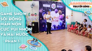Game show sôi động mầm non cực vui nhộn và hài hước - Phần 1