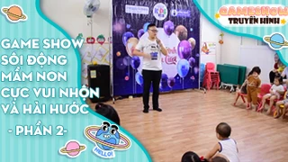 Game show sôi động mầm non cực vui nhộn và hài hước - Phần 2