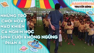 Những trò chơi hoạt náo khiến cả nghìn học sinh cười không ngừng - Phần 4
