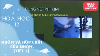 Môn Hóa Học Lớp 12 - Nhôm và hợp chất của nhôm (Tiết 1)