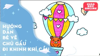Hướng dẫn bé vẽ và tô màu chú gấu trên khinh khí cầu