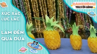 Xúc xắc lúc lắc - Làm đèn quả dứa