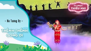 Ca khúc Thềnh thềnh oong ơi - Biểu diễn Hà Tương Dy