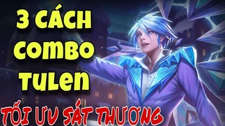 3 Cách Tối Ưu Sát Thương Tulen Cực Đỉnh