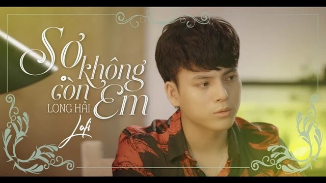 Sợ Không Còn Em (Lofi Version) - Long Hải
