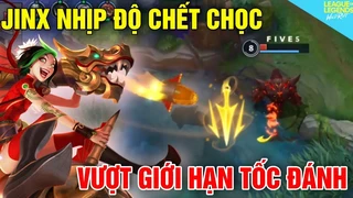 Jinx Nhịp Độ Chết Chóc Vượt Qua Giới Hạn Tốc Đánh