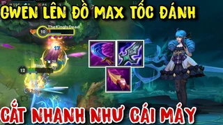 Gwen Max Tốc Đánh Chém Nhanh Như Máy