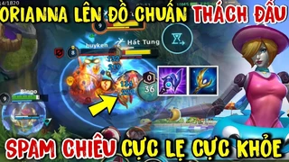 Oriana Chuẩn Thách Đấu Spam Chiêu Cực Đỉnh