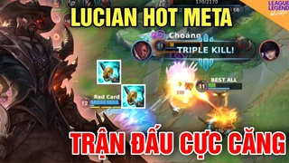 Lucian Hot Meta Cùng Trận Đấu Cực Căng