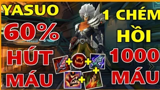 Yasuo 60% Hút Máu 1 Chém Hồi 1K Máu