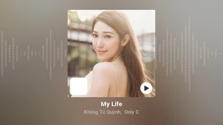 My Life||Khổng Tú Quỳnh, Only C