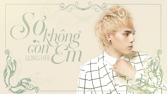 Sợ Không Còn Em - Long Hải