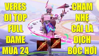 Veres Đi Top Full Dame Chạm Nhẹ Địch Bốc Hơi