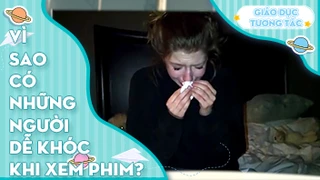 Vì sao có những người dễ khóc khi xem phim?
