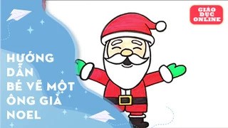 Hướng dẫn bé vẽ và tô màu ông già Noel