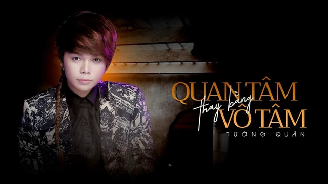Quan Tâm Thay Bằng Vô Tâm - Tường Quân