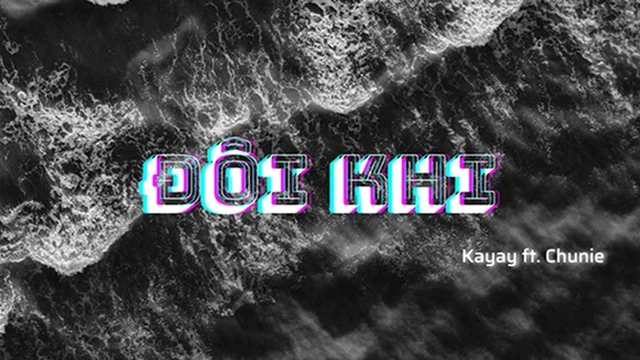 Đôi Khi - Kayay, Chunie