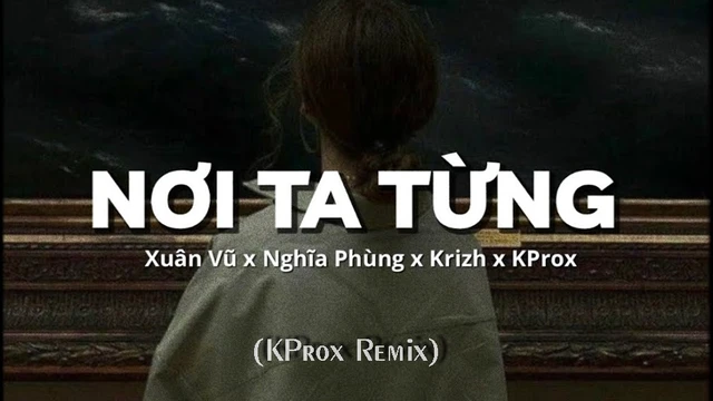 Nơi Ta Từng (Pro. By KRIZH) (KProx Remix)