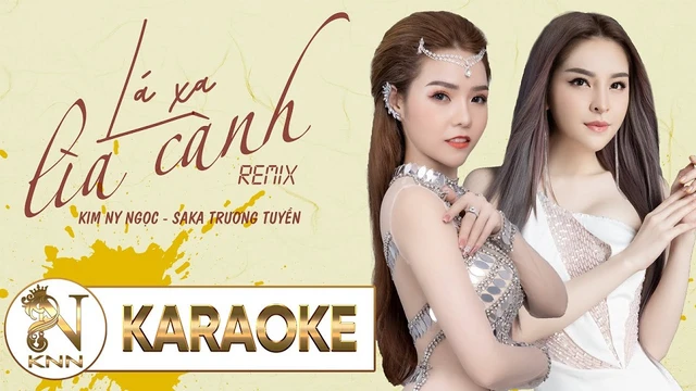 LÁ XA LÌA CÀNH REMIX KARAOKE - KIM NY NGỌC ft SAKA TRƯƠNG TUYỀN