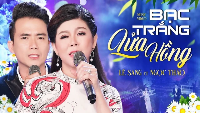 Bạc Trắng Lửa Hồng - Lê Sang ft. Ngọc Thảo