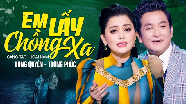 Em Lấy Chồng Xa - Hồng Quyên & Trọng Phúc 