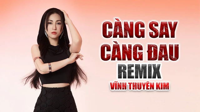 Càng Say Càng Đau Remix - Vĩnh Thuyên Kim Ft Ken Phạm