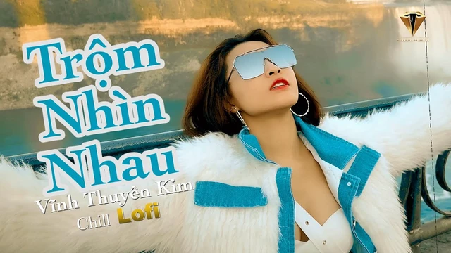 Trộm Nhìn Nhau Lofi - Vĩnh Thuyên Kim