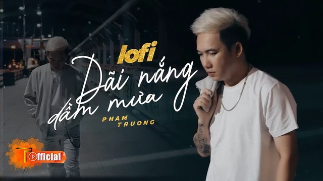 Dãi Nắng Dầm Mưa (Lofi Chill) - Phạm Trưởng 