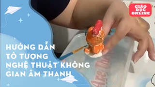 Hướng dẫn tô tượng nghệ thuật không gian âm thanh