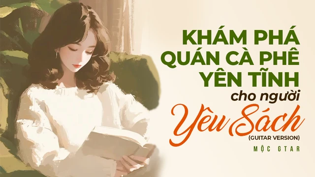 Khám Phá Quán Cà Phê Yên Tĩnh Cho Người Yêu Sách (Guitar Version) - Mộc Gtar