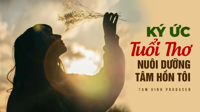 Ký Ức Tuổi Thơ Nuôi Dưỡng Tâm Hồn Tôi - Tam Vinh Producer